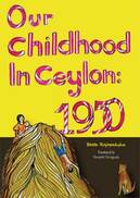 Front cover image of Our Childhood In Ceylon:1950 by Beeta Rajapaksha
